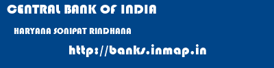 CENTRAL BANK OF INDIA  HARYANA SONIPAT RINDHANA   banks information 